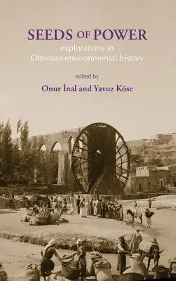 Saat der Macht: Erkundungen in der osmanischen Umweltgeschichte - Seeds of Power: Explorations in Ottoman Environmental History