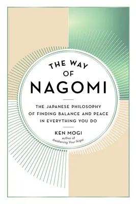 Der Weg des Nagomi: Die japanische Philosophie, in allem, was man tut, Gleichgewicht und Frieden zu finden - The Way of Nagomi: The Japanese Philosophy of Finding Balance and Peace in Everything You Do