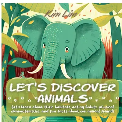 Lass uns Tiere entdecken: Lernen wir ihre Lebensräume, Essgewohnheiten, körperlichen Merkmale und lustige Fakten über unsere tierischen Freunde kennen - Let's Discover Animals: Let's Learn About Their Habitats, Eating Habits, Physical Characteristics, and Fun Facts About Our Animal Friends