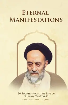 Ewige Manifestationen: 80 Geschichten aus dem Leben von Allama Tabataba'i: 80 Geschichten aus dem Leben von Allama Tabataba'i - Eternal Manifestations: 80 Stories from the Life of Allama Tabataba'i: 80 Stories from the life of Allama Tabataba'i