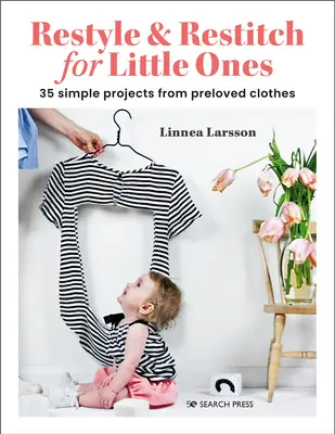 Restyle & Restitch for Little Ones: 30 einfache Projekte aus gebrauchten Kleidungsstücken - Restyle & Restitch for Little Ones: 30 Simple Projects from Preloved Clothes