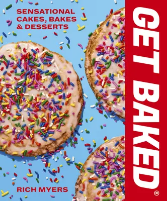 Backen Sie: Sensationelle Kuchen, Torten und Desserts - Get Baked: Sensational Cakes, Bakes & Desserts