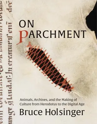 Auf Pergament: Tiere, Archive und die Entstehung von Kultur von Herodot bis zum digitalen Zeitalter - On Parchment: Animals, Archives, and the Making of Culture from Herodotus to the Digital Age