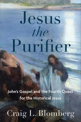 Jesus der Reiniger: Das Johannesevangelium und die vierte Suche nach dem historischen Jesus - Jesus the Purifier: John's Gospel and the Fourth Quest for the Historical Jesus