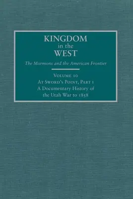 At Sword's Point, Teil I: Eine dokumentarische Geschichte des Utah-Krieges bis 1858 - At Sword's Point, Part I: A Documentary History of the Utah War to 1858