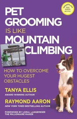 Tierpflege ist wie Bergsteigen: Wie Sie Ihre größten Hindernisse überwinden - Pet Grooming Is Like Mountain Climbing: How to Overcome Your Hugest Obstacles