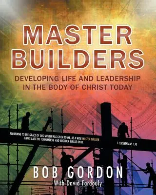 Meisterhafte Baumeister: Die Entwicklung von Leben und Leiterschaft im Leib Christi heute - Master Builders: Developing Life and Leadership in the Body of Christ Today