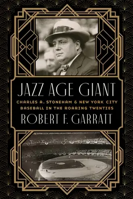 Jazz Age Giant: Charles A. Stoneham und der New Yorker Baseball in den Goldenen Zwanzigern - Jazz Age Giant: Charles A. Stoneham and New York City Baseball in the Roaring Twenties