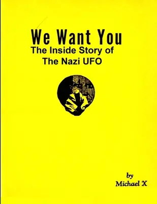 Wir wollen dich Die Innengeschichte des Nazi UFOs - We Want You The Inside Story of The Nazi UFO