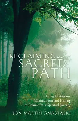Den heiligen Pfad zurückerobern: Mit Weissagung, Manifestation und Heilung die spirituelle Reise fortsetzen - Reclaiming Your Sacred Path: Using Divination, Manifestation and Healing to Resume Your Spiritual Journey