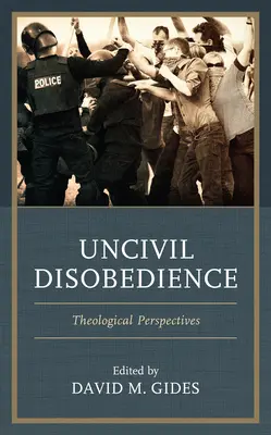 Unziviler Ungehorsam: Theologische Perspektiven - Uncivil Disobedience: Theological Perspectives