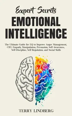 Expertengeheimnisse - Emotionale Intelligenz: Der ultimative Leitfaden für EQ zur Verbesserung von Wutmanagement, CBT, Empathie, Manipulation, Überredung, Selbstbewusstsein, - Expert Secrets - Emotional Intelligence: The Ultimate Guide for EQ to Improve Anger Management, CBT, Empath, Manipulation, Persuasion, Self-Awareness,