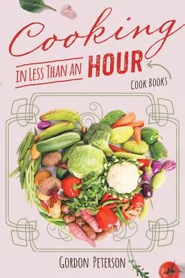 Kochen in weniger als einer Stunde: Kochbücher - Cooking in Less than an Hour: Cook Books