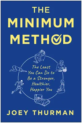 Die Minimum-Methode: Das Mindeste, was Sie tun können, um stärker, gesünder und glücklicher zu werden - The Minimum Method: The Least You Can Do to Be a Stronger, Healthier, Happier You