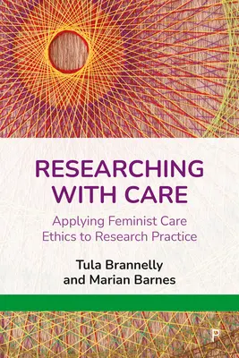 Forschen mit Sorgfalt: Feministische Pflegeethik in der Forschungspraxis angewandt - Researching with Care: Applying Feminist Care Ethics to Research Practice