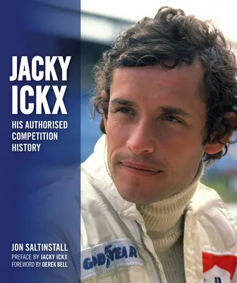 Jacky Ickx: Seine autorisierte Wettkampfgeschichte - Jacky Ickx: His Authorised Competition History