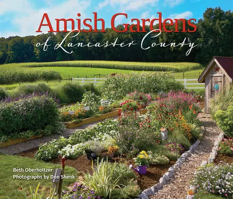 Amische Gärten im Lancaster County: Küchengärten und Familienrezepte - Amish Gardens of Lancaster County: Kitchen Gardens and Family Recipes