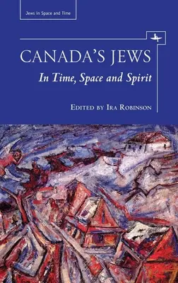 Kanadas Juden: In Zeit, Raum und Geist - Canada's Jews: In Time, Space and Spirit