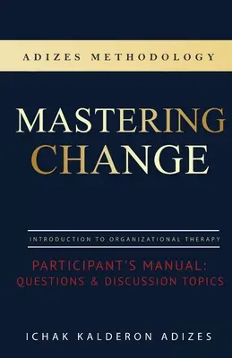 Mastering Change - Handbuch für Teilnehmer: Fragen und Diskussionsthemen - Mastering Change Participant's Manual: Questions and Discussion Topics