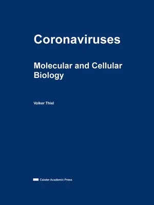 Coronaviren: Molekulare und zelluläre Biologie - Coronaviruses: Molecular and Cellular Biology