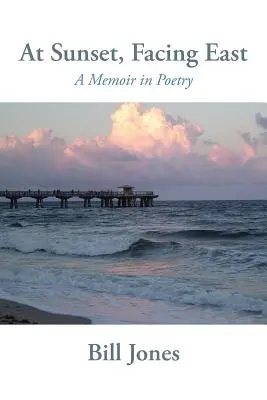 Bei Sonnenuntergang, nach Osten blickend: Memoiren in Poesie - At Sunset, Facing East: A Memoir in Poetry