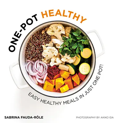 Gesund aus einem Topf: Einfache gesunde Mahlzeiten in nur einem Topf - One-Pot Healthy: Easy Healthy Meals in Just One Pot