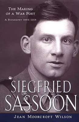 Siegfried Sassoon: Die Entstehung eines Kriegsdichters, Eine Biographie (1886-1918) - Siegfried Sassoon: The Making of a War Poet, A biography (1886-1918)