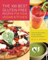 100 beste glutenfreie Rezepte für Ihre vegane Küche: Köstliche Smoothies, Suppen, Salate, Hauptgerichte und Desserts - 100 Best Gluten-Free Recipes for Your Vegan Kitchen: Delicious Smoothies, Soups, Salads, Entrees & Desserts