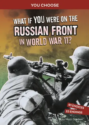 Was wäre, wenn du im Zweiten Weltkrieg an der russischen Front gewesen wärst? Ein interaktives Geschichtsabenteuer - What If You Were on the Russian Front in World War II?: An Interactive History Adventure