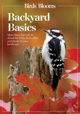 Birds and Blooms Backyard Basics: Mehr als 300 Fragen und Antworten zu Vögeln, Schmetterlingen und Pflanzen in Ihrer Landschaft - Birds and Blooms Backyard Basics: More Than 300 Q&as about Birds, Butterflies and Plants in Your Landscape