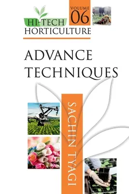 Hi-Tech-Gartenbau: Band 6: Fortgeschrittene Techniken - Hi-Tech Horticulture: Volume 6: Advance Techniques