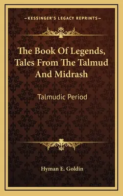 Das Buch der Legenden, Erzählungen aus dem Talmud und Midrasch: Talmudische Periode - The Book of Legends, Tales from the Talmud and Midrash: Talmudic Period