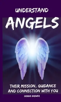 Verstehen Sie die Engel, ihre Mission, Führung und Verbindung mit Ihnen - Understand Angels, Their Mission, Guidance and Connection With You