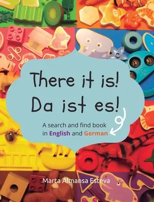 Da ist es! Da ist es!: Ein Such- und Findbuch auf Englisch und Deutsch - There it is! Da ist es!: A search and find book in English and German