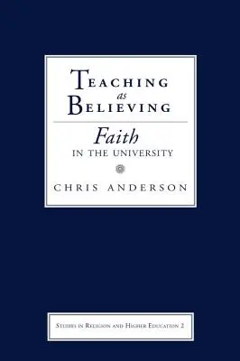 Lehren als Glaube: Glaube in der Universität - Teaching as Believing: Faith in the University