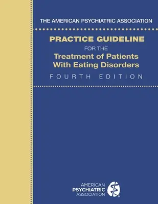 Die Praxisleitlinie der American Psychiatric Association für die Behandlung von Patienten mit Essstörungen - The American Psychiatric Association Practice Guideline for the Treatment of Patients with Eating Disorders