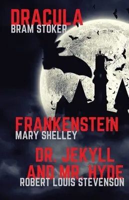 Frankenstein, Dracula, Dr. Jekyll und Mr. Hyde: Drei Klassiker des Grauens in einem Buch - Frankenstein, Dracula, Dr. Jekyll and Mr. Hyde: Three Classics of Horror in one book only