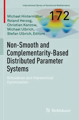 Nicht-glatte und komplementaritätsbasierte Systeme mit verteilten Parametern: Simulation und Hierarchische Optimierung - Non-Smooth and Complementarity-Based Distributed Parameter Systems: Simulation and Hierarchical Optimization