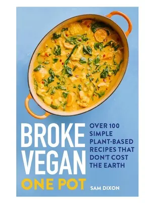 Broke Vegan: One Pot: Über 100 einfache pflanzliche Rezepte, die nicht die Welt kosten - Broke Vegan: One Pot: Over 100 Simple Plant-Based Recipes That Don't Cost the Earth