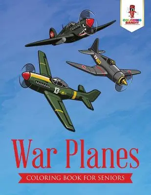Kriegsflugzeuge: Malbuch für Senioren - War Planes: Coloring Book for Seniors