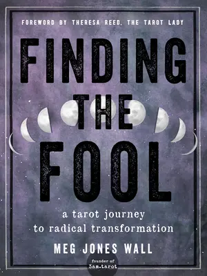 Die Suche nach dem Narren: Eine Tarot-Reise zur radikalen Transformation - Finding the Fool: A Tarot Journey to Radical Transformation