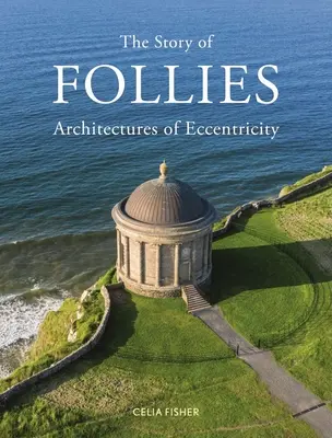 Die Geschichte der Follies: Architekturen der Exzentrik - The Story of Follies: Architectures of Eccentricity