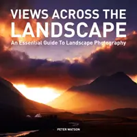 Blicke durch die Landschaft: Ein wesentlicher Leitfaden für die Landschaftsfotografie - Views Across the Landscape: An Essential Guide to Landscape Photography