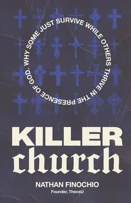 Mörderische Kirche: Warum einige nur überleben und andere in der Gegenwart Gottes gedeihen - Killer Church: Why Some Just Survive and Others Thrive in the Presence of God