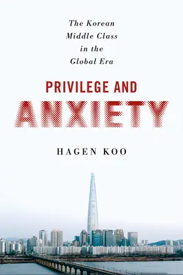 Privilegien und Ängste: Die koreanische Mittelschicht in der globalen Ära - Privilege and Anxiety: The Korean Middle Class in the Global Era