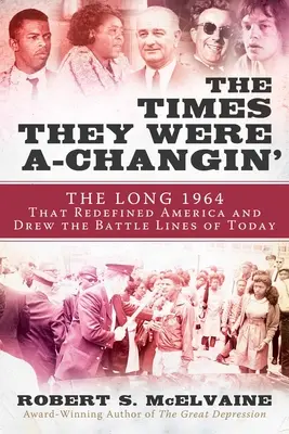 Die Zeiten änderten sich: 1964, das Jahr, in dem die sechziger Jahre ankamen und die Kampflinien von heute gezogen wurden - The Times They Were A-Changin': 1964, the Year the Sixties Arrived and the Battle Lines of Today Were Drawn