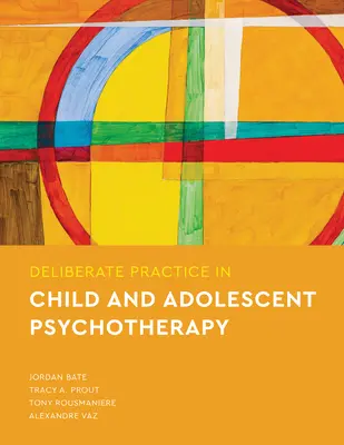 Bewusste Praxis in der Kinder- und Jugendlichenpsychotherapie - Deliberate Practice in Child and Adolescent Psychotherapy