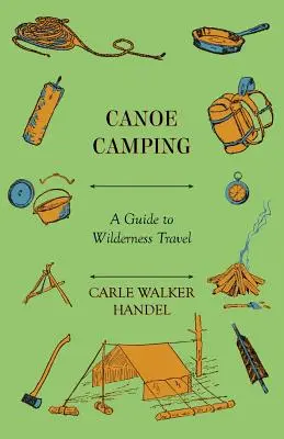Kanu-Camping - Ein Leitfaden für Reisen in die Wildnis - Canoe Camping - A Guide to Wilderness Travel