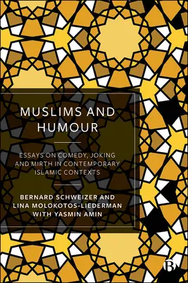 Muslime und Humor: Essays über Komödie, Scherz und Heiterkeit im zeitgenössischen islamischen Kontext - Muslims and Humour: Essays on Comedy, Joking, and Mirth in Contemporary Islamic Contexts