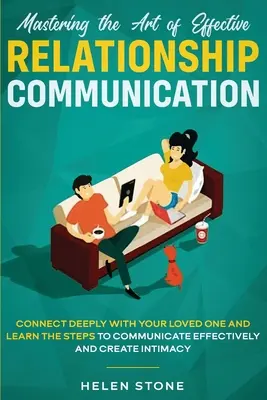 Die Kunst der effektiven Beziehungskommunikation beherrschen: Lernen Sie, wie Sie effektiv und kreativ mit Ihrem Partner kommunizieren können - Mastering the Art of Effective Relationship Communication: Connect Deeply with Your Loved One and Learn the Steps to Communicate Effectively and Creat